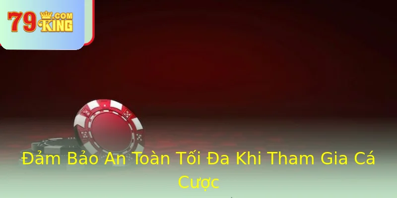 Đảm Bảo An Toàn Tối Đa Khi Tham Gia Cá Cược Đảm Bảo An Toàn Tối Đa Khi Tham Gia Cá Cược