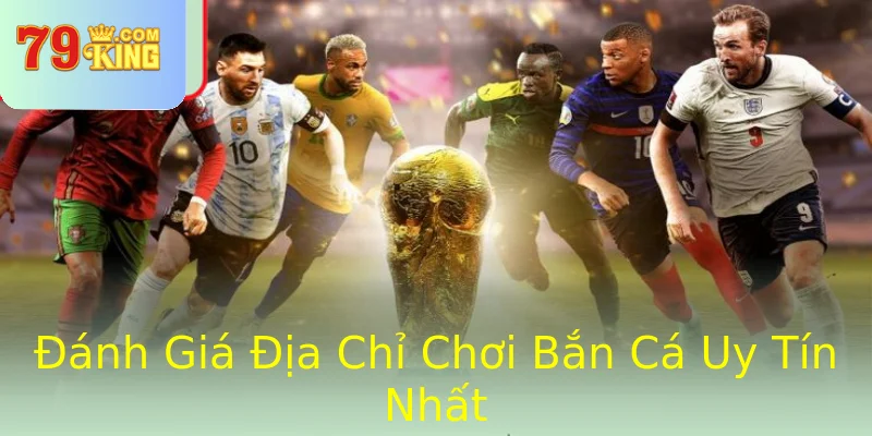 Đánh Giá Địa Chỉ Chơi Bắn Cá Uy Tín Nhất Đánh Giá Địa Chỉ Chơi Bắn Cá Uy Tín Nhất