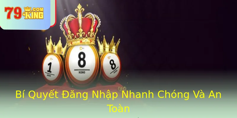 Bí Quyết Đăng Nhập Nhanh Chóng Và An Toàn