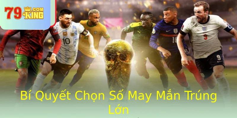 Bí Quyết Chọn Số May Mắn Trúng Lớn Bí Quyết Chọn Số May Mắn Trúng Lớn
