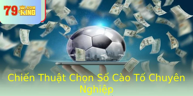 Chiến Thuật Chọn Số Cào Tố Chuyên Nghiệp
