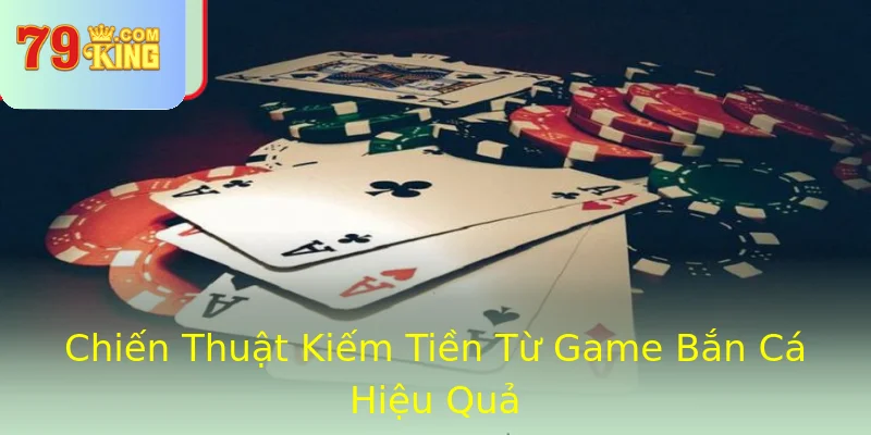 Chiến Thuật Kiếm Tiền Từ Game Bắn Cá Hiệu Quả Chiến Thuật Kiếm Tiền Từ Game Bắn Cá Hiệu Quả