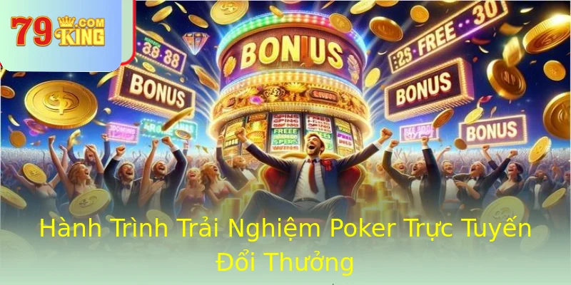 Hành Trình Trải Nghiệm Poker Trực Tuyến Đổi Thưởng