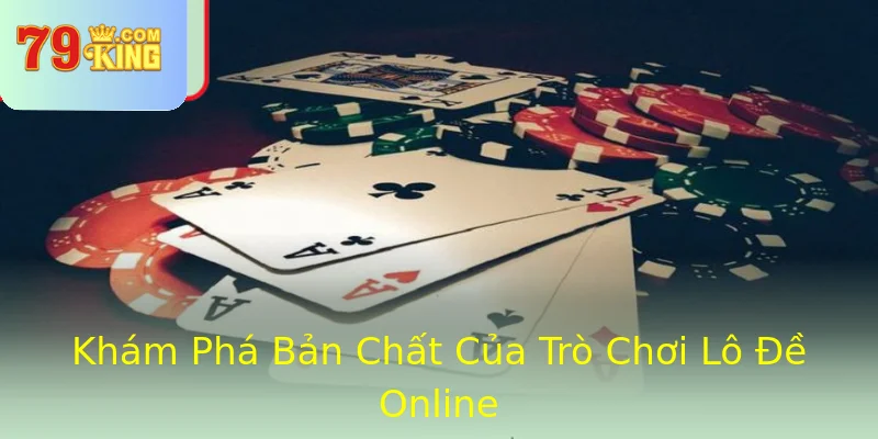 Khám Phá Bản Chất Của Trò Chơi Lô Đề Online Khám Phá Bản Chất Của Trò Chơi Lô Đề Online