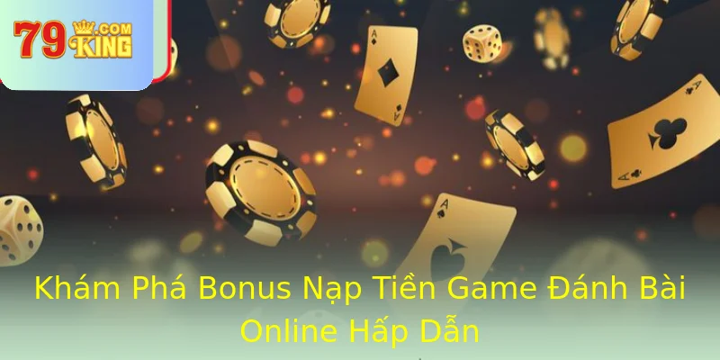 Khám Phá Bonus Nạp Tiền Game Đánh Bài Online Hấp Dẫn Khám Phá Bonus Nạp Tiền Game Đánh Bài Online Hấp Dẫn