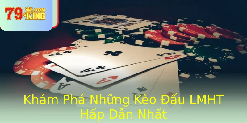 Khám Phá Những Kèo Đấu LMHT Hấp Dẫn Nhất Khám Phá Những Kèo Đấu LMHT Hấp Dẫn Nhất