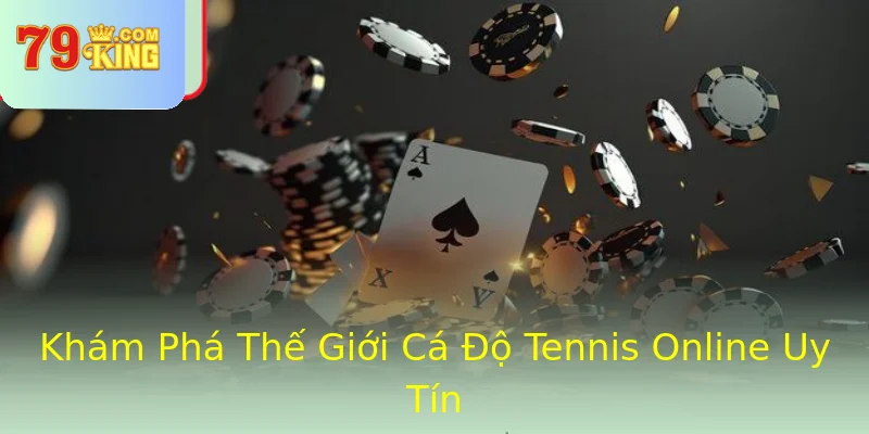 Khám Phá Thế Giới Cá Độ Tennis Online Uy Tín