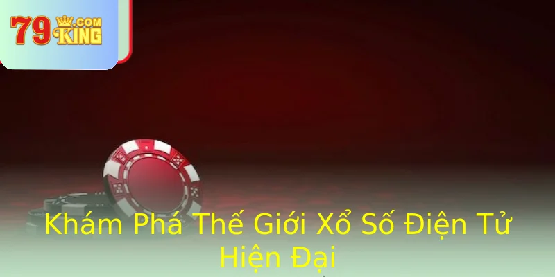 Khám Phá Thế Giới Xổ Số Điện Tử Hiện Đại Khám Phá Thế Giới Xổ Số Điện Tử Hiện Đại