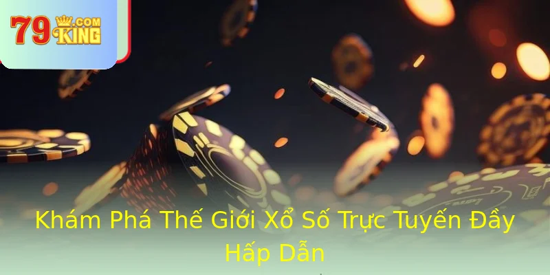 Khám Phá Thế Giới Xổ Số Trực Tuyến Đầy Hấp Dẫn