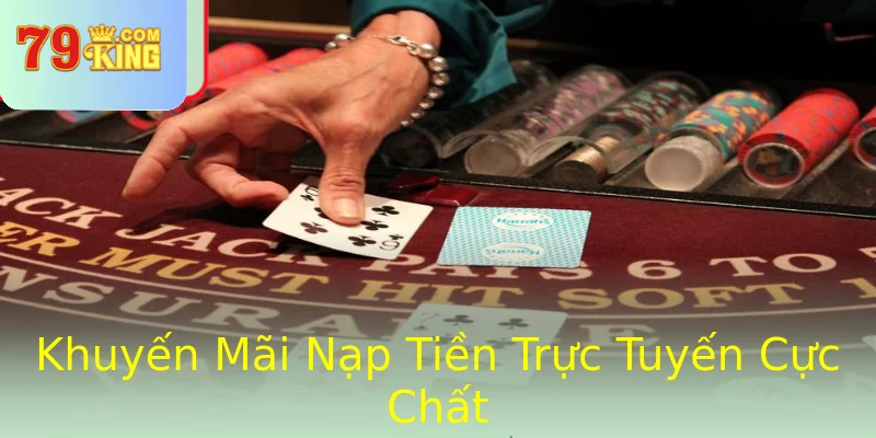 Khuyến Mãi Nạp Tiền Trực Tuyến Cực Chất