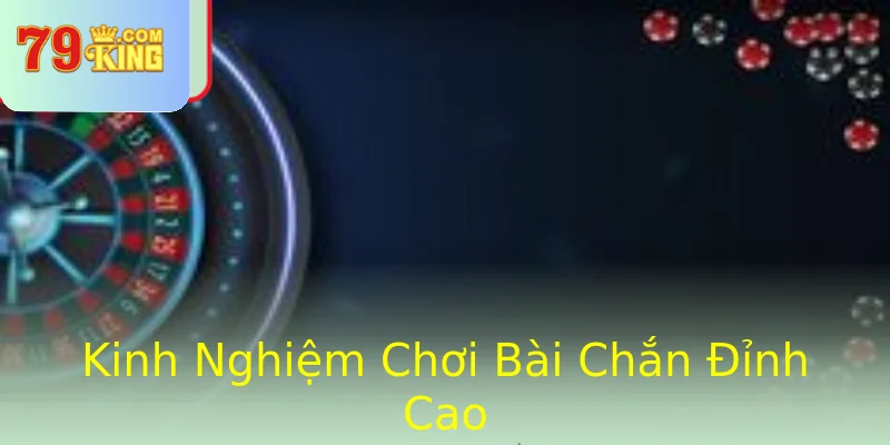Kinh Nghiệm Chơi Bài Chắn Đỉnh Cao Kinh Nghiệm Chơi Bài Chắn Đỉnh Cao
