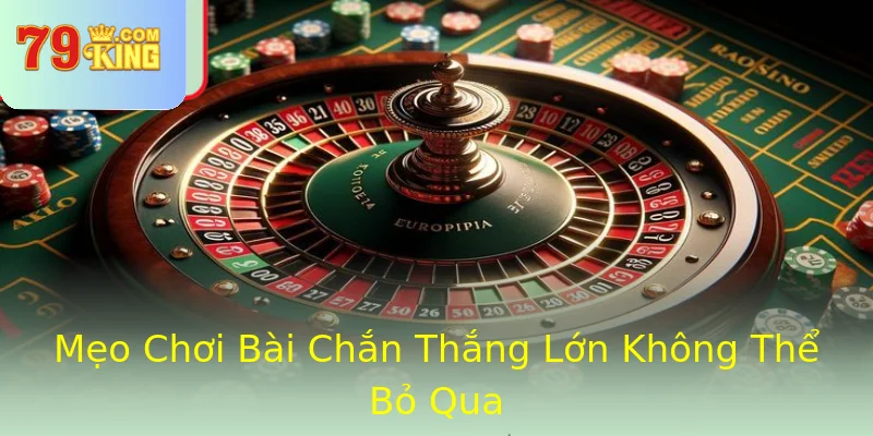Mẹo Chơi Bài Chắn Thắng Lớn Không Thể Bỏ Qua Mẹo Chơi Bài Chắn Thắng Lớn Không Thể Bỏ Qua