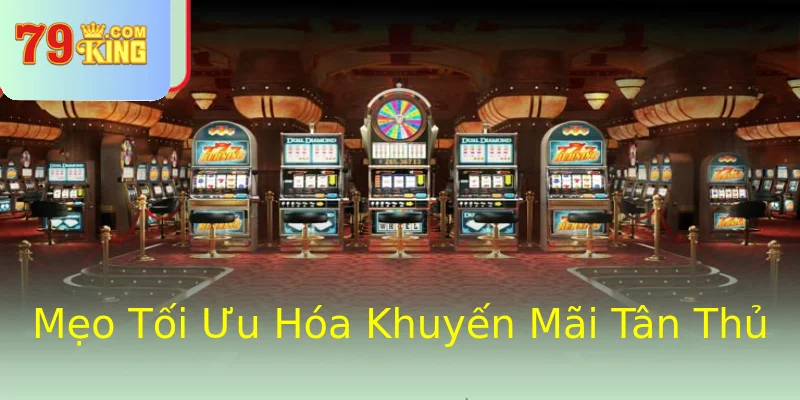 Mẹo Tối Ưu Hóa Khuyến Mãi Tân Thủ