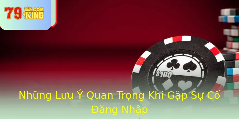 Những Lưu Ý Quan Trọng Khi Gặp Sự Cố Đăng Nhập Những Lưu Ý Quan Trọng Khi Gặp Sự Cố Đăng Nhập