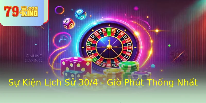Sự Kiện Lịch Sử 30/4 - Giờ Phút Thống Nhất