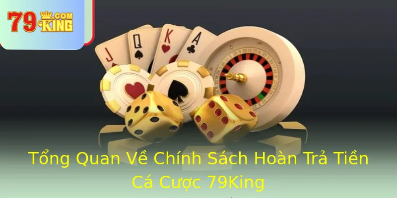 Tổng Quan Về Chính Sách Hoàn Trả Tiền Cá Cược 79King Tổng Quan Về Chính Sách Hoàn Trả Tiền Cá Cược 79King