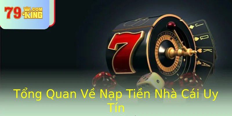 Tổng Quan Về Nạp Tiền Nhà Cái Uy Tín Tổng Quan Về Nạp Tiền Nhà Cái Uy Tín