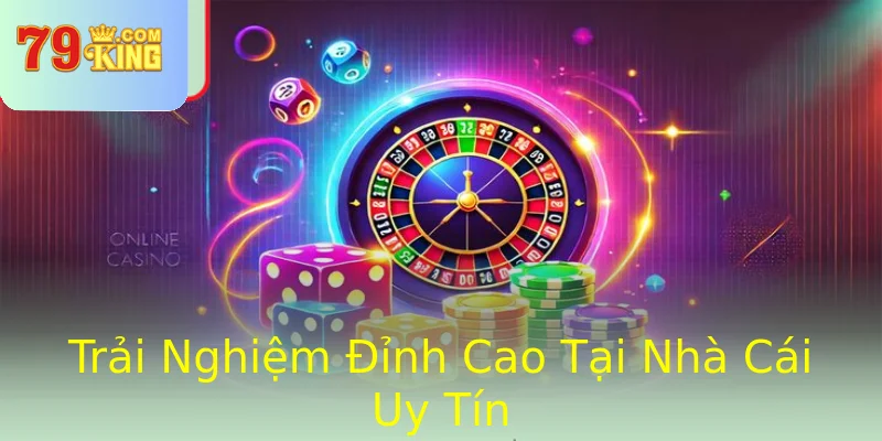 Trải Nghiệm Đỉnh Cao Tại Nhà Cái Uy Tín