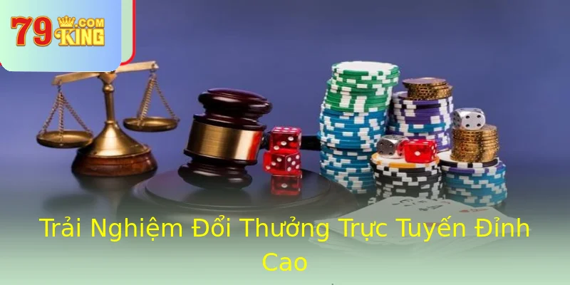 Trải Nghiệm Đổi Thưởng Trực Tuyến Đỉnh Cao
