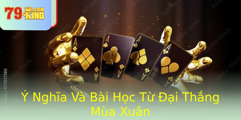 Ý Nghĩa Và Bài Học Từ Đại Thắng Mùa Xuân